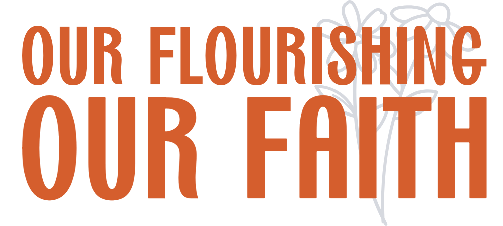 Our Flourishing, Our Faith